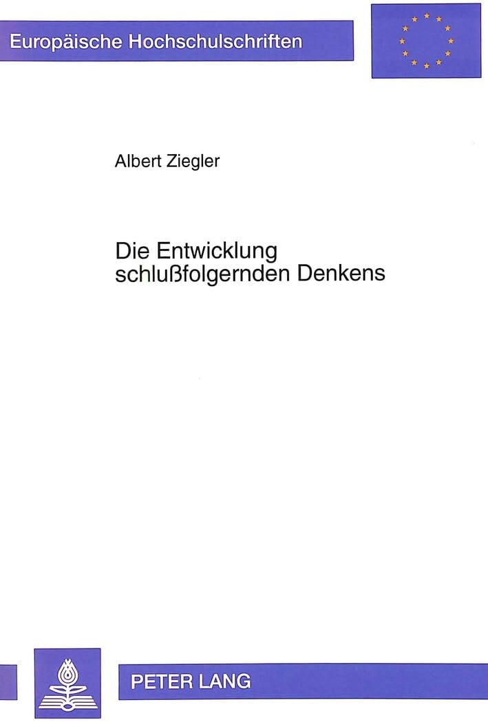 Die Entwicklung schlußfolgernden Denkens: Dissertationsschrift (Europäische Hochschulschriften / European University Studies / Publications ... Psychology / Série 6: Psychologie, Band 461) Medicine