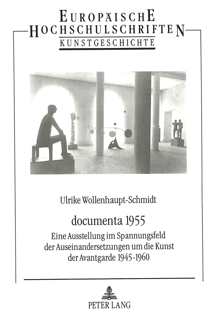 documenta 1955: Eine Ausstellung im Spannungsfeld der Auseinandersetzungen um die Kunst der Avantgarde 1945-1960: Eine Ausstellung im Spannungsfeld ... Art / Série 28: Histoire de l'art, Band 219) Film, Art & Culture