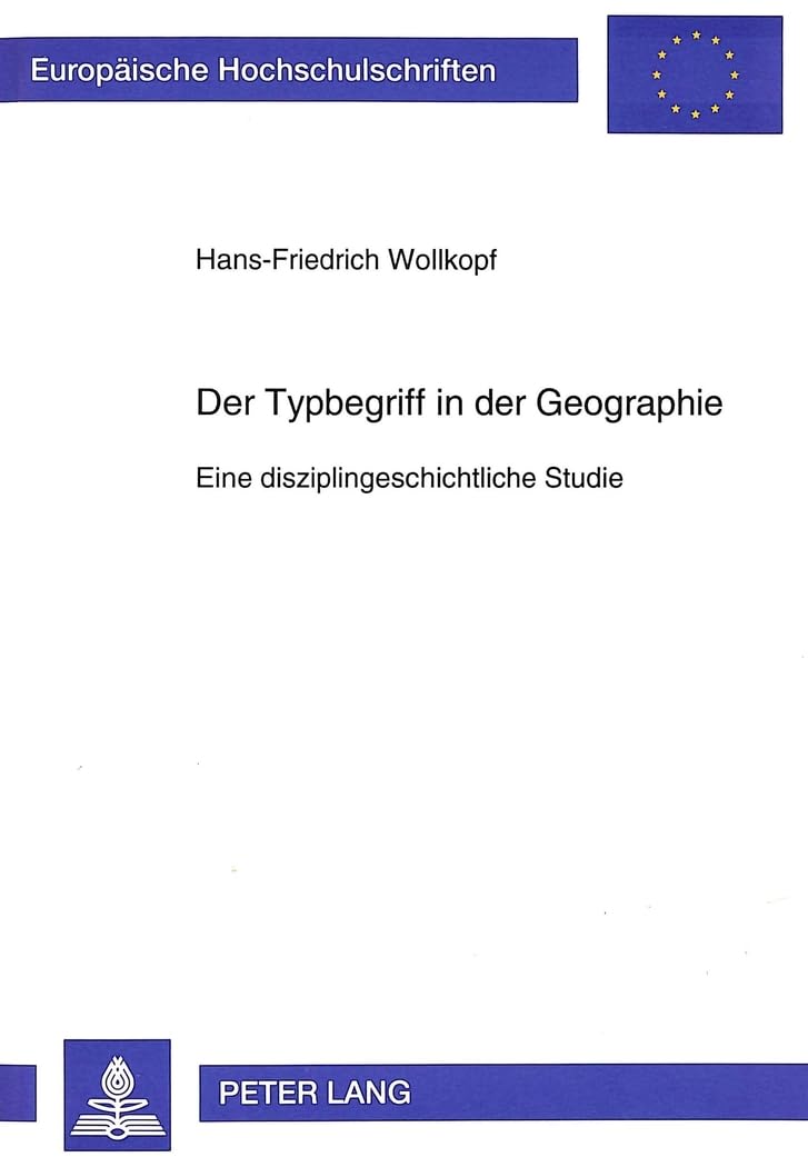 Der Typbegriff in der Geographie: Eine disziplingeschichtliche Studie: Eine disziplingeschichtliche Studie. Habilitationsschrift (Europäische ... Histoire et sciences auxiliaires, Band 659) Philosophy