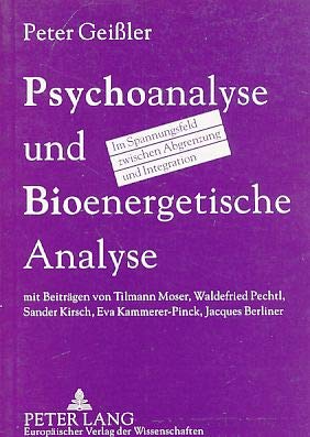 Psychoanalyse und Bioenergetische Analyse: im Spannungsfeld zwischen Abgrenzung und Integration- mit Beiträgen von Tilmann Moser, Waldefried Pechtl, Sander Kirsch, Eva Kammerer-Pinck, Jacques Berliner Medicine