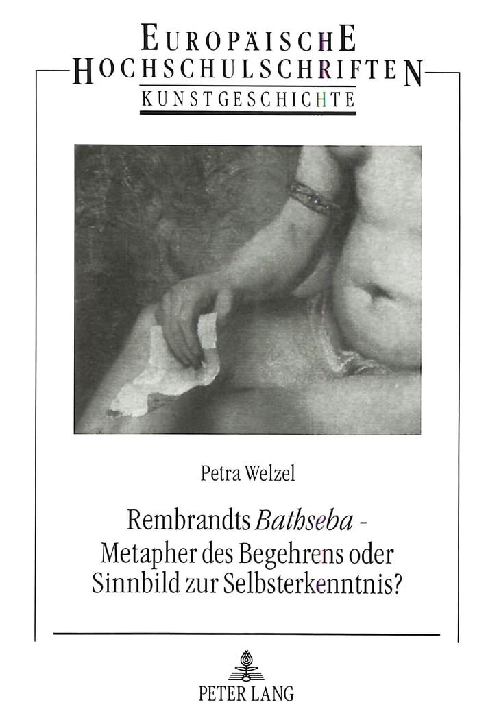 Rembrandts «Bathseba» - Metapher des Begehrens oder Sinnbild zur Selbsterkenntnis?: Eine Bildmonographie: Eine Bildmonographie. Masterarbeit ... Art / Série 28: Histoire de l'art, Band 204) Film, Art & Culture