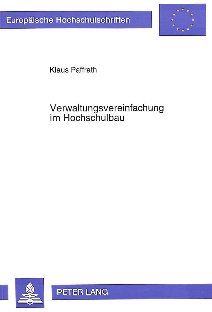 Verwaltungsvereinfachung im Hochschulbau: Dissertationsschrift (Europäische Hochschulschriften / European University Studies / Publications ... / Série 5: Sciences économiques, Band 1551) Law