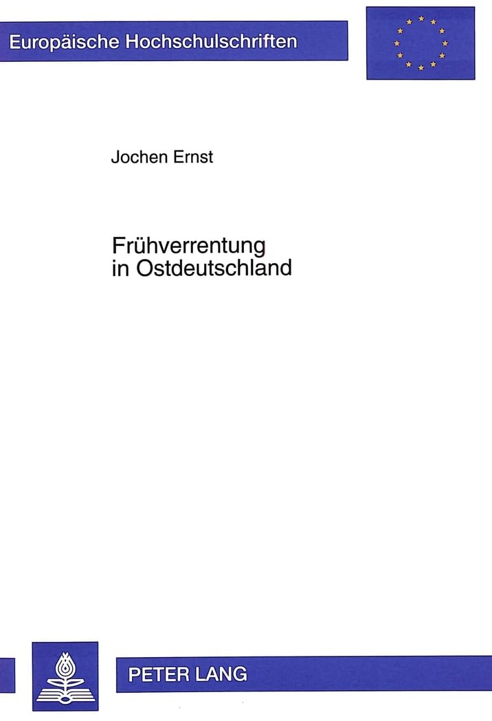 Frühverrentung in Ostdeutschland: Ergebnisse einer empirischen Erhebung zu den Bedingungen und sozialen Folgen des vorzeitigen Ruhestandes: Ergebnisse ... / Série 5: Sciences économiques, Band 1750) Law