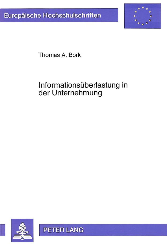 Informationsüberlastung in der Unternehmung: Eine Mehrebenenanalyse zum Problem "information overload aus betriebswirtschaftlicher Sicht: Eine ... / Série 5: Sciences économiques, Band 1635) Law