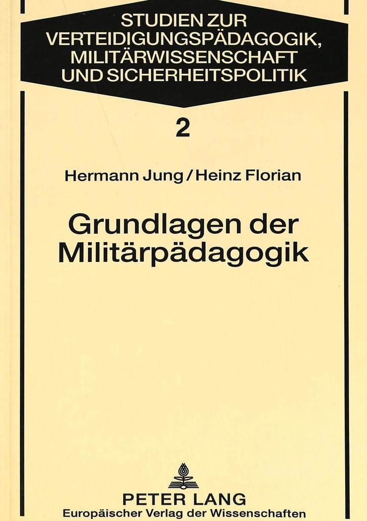 Grundlagen der Militärpädagogik: Eine Anleitung zu pädagogisch verantwortetem Handeln (Studies for Military Pedagogy, Military Science & Security Policy, Band 2) Business, Finance & Career