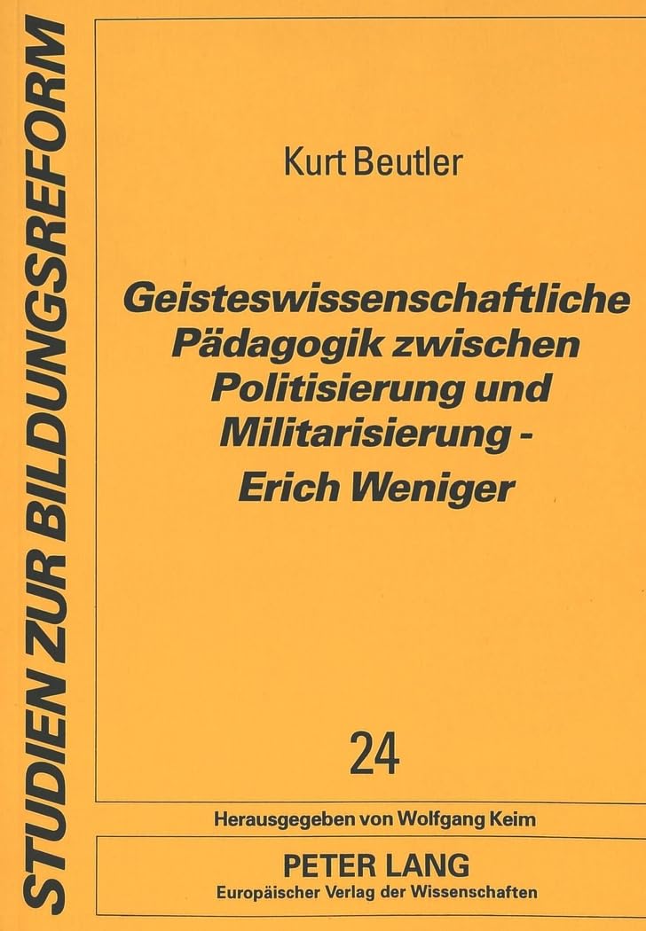 Geisteswissenschaftliche Pädagogik zwischen Politisierung und Militarisierung - Erich Weniger (Studien zur Bildungsreform, Band 24) Education & Training
