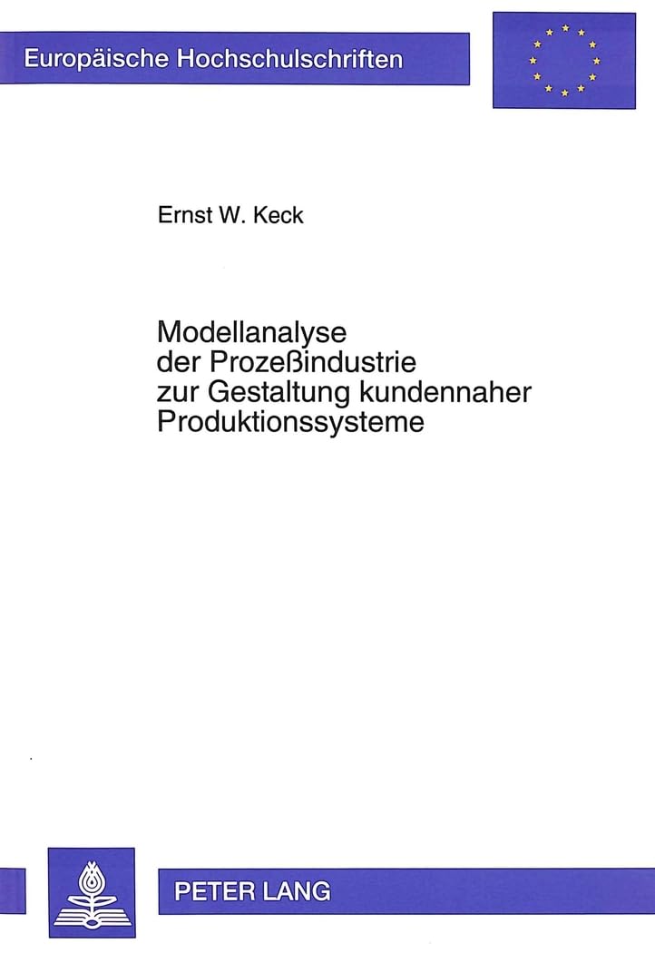 Modellanalyse der Prozeßindustrie zur Gestaltung kundennaher Produktionssysteme: Eine empirische Untersuchung: Eine empirische Untersuchung. ... / Série 5: Sciences économiques, Band 1611) Law