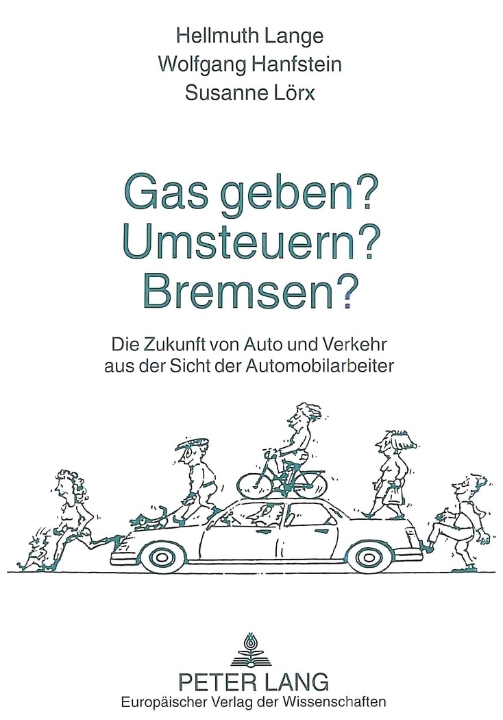 Gas geben? Umsteuern? Bremsen? Die Zukunft von Auto und Verkehr aus der Sicht der Automobilarbeiter: Die Zukunft von Auto und Verkehr aus der Sicht ... einer Parallelbefragung in einem Stahlwerk Partnership & Love