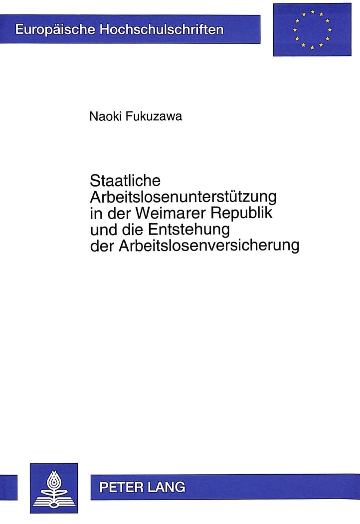 Staatliche Arbeitslosenunterstützung in der Weimarer Republik und die Entstehung der Arbeitslosenversicherung Law