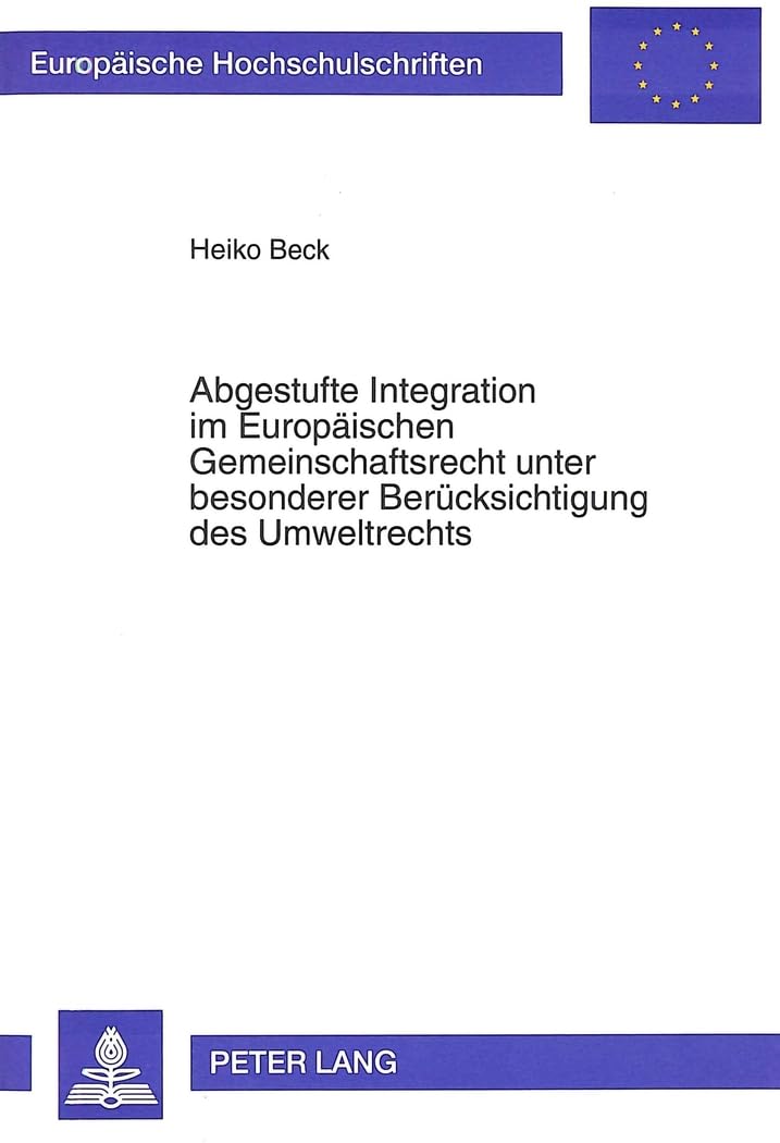Abgestufte Integration im Europäischen Gemeinschaftsrecht unter besonderer Berücksichtigung des Umweltrechts Law