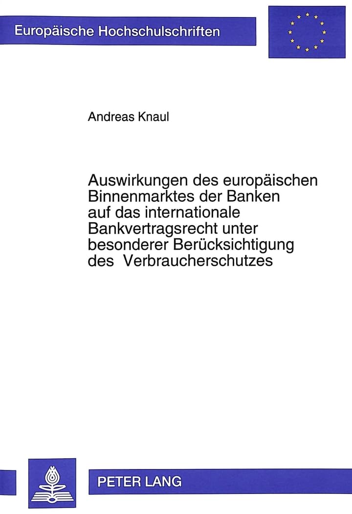 Auswirkungen des europäischen Binnenmarktes der Banken auf das internationale Bankvertragsrecht unter besonderer Berücksichtigung des Verbraucherschutzes Law