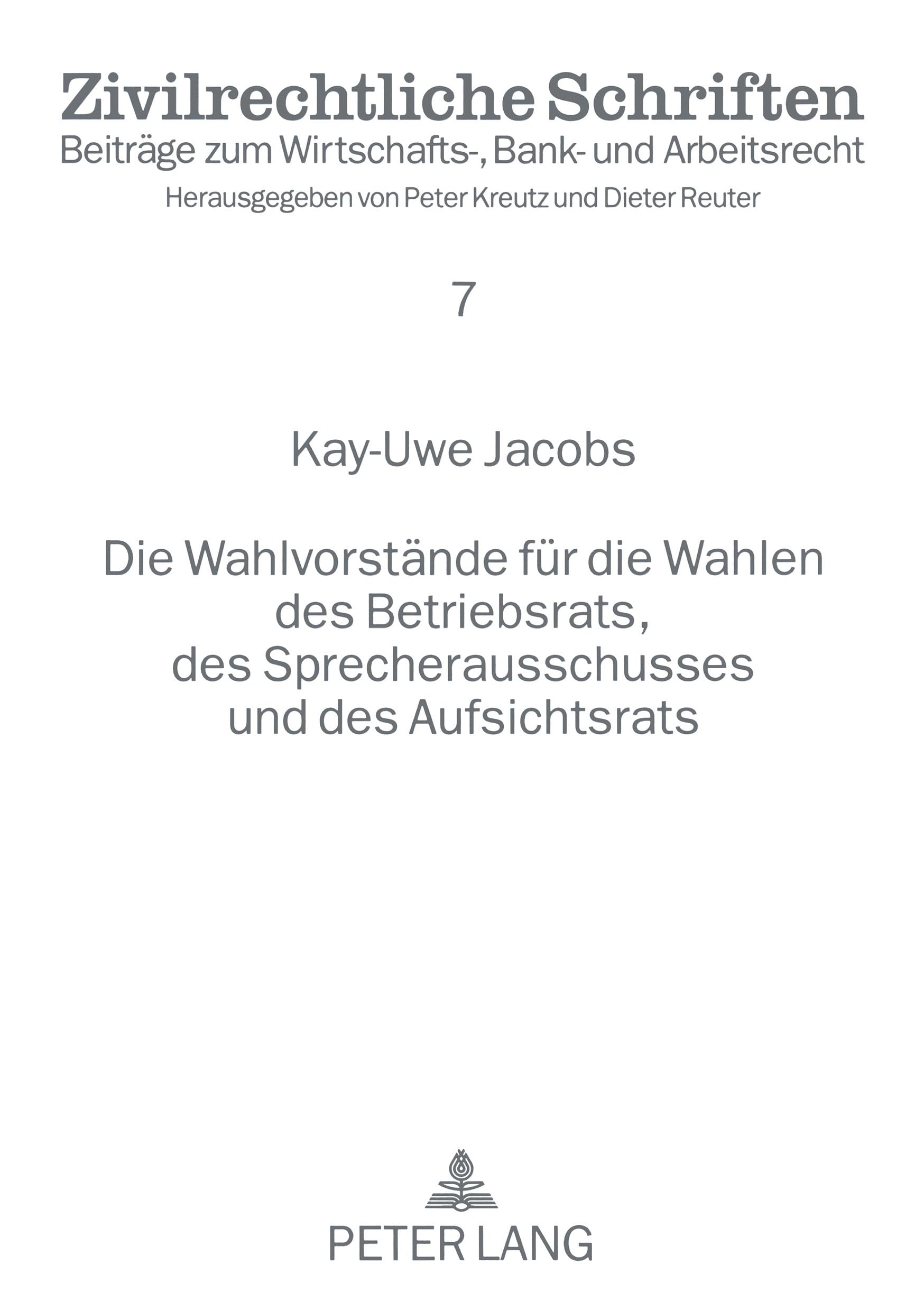 Die Wahlvorstände für die Wahlen des Betriebsrats, des Sprecherausschusses und des Aufsichtsrats: Dissertationsschrift (Zivilrechtliche Schriften: ... Wirtschafts-, Bank- und Arbeitsrecht, Band 7) Law