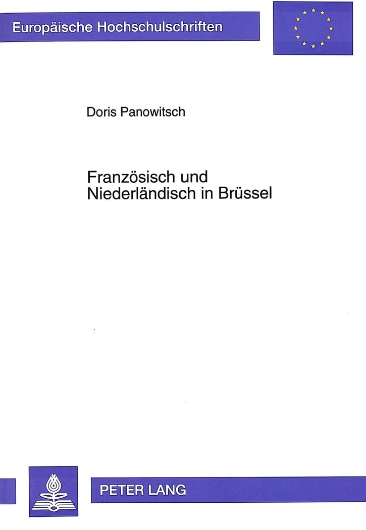 Französisch und Niederländisch in Brüssel: Eine Fallstudie: Eine Fallstudie. Dissertationsschrift (Europäische Hochschulschriften / European ... Langue et littérature françaises, Band 197) Natural Sciences
