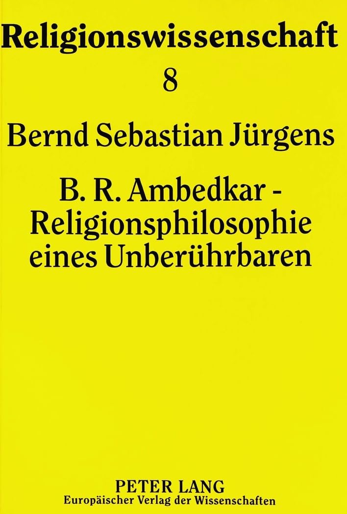 B.R. Ambedkar - Religionsphilosophie eines Unberührbaren: Dissertationsschrift (Religionswissenschaft / Studies in Comparative Religion, Band 8) Philosophy