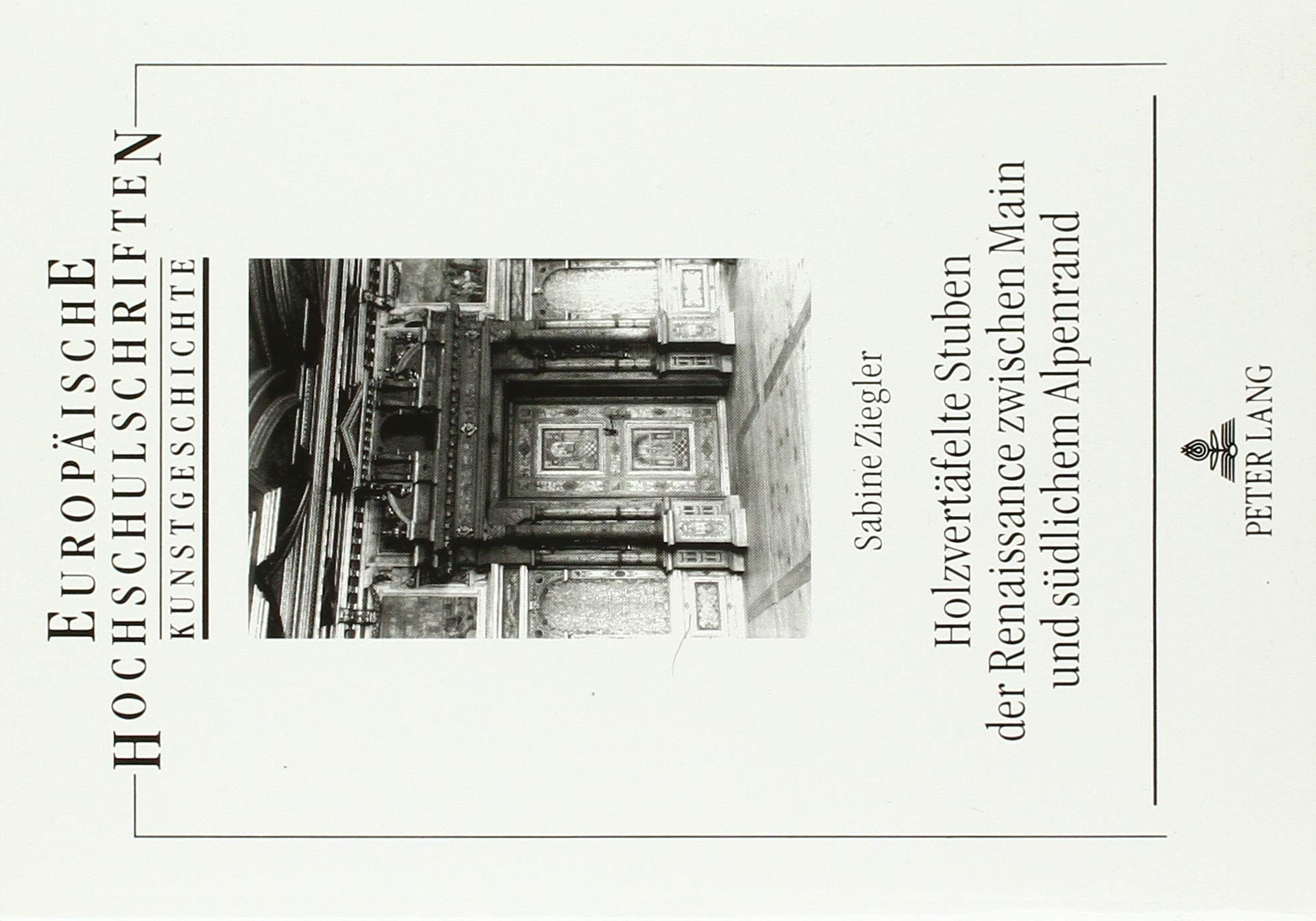 Holzvertäfelte Stuben der Renaissance zwischen Main und südlichem Alpenrand: Studien zur Innenarchitektur des 16. und 17. Jahrhunderts: Studien zur ... Art / Série 28: Histoire de l'art, Band 237) Architecture