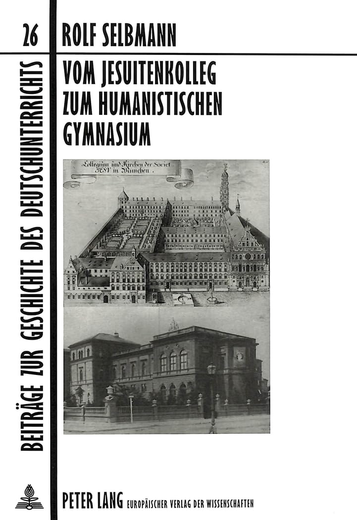 Vom Jesuitenkolleg zum humanistischen Gymnasium: Zur Geschichte des Deutschunterrichts in Bayern zwischen Gegenreformation und Gegenwart am ... von Joachim S. Hohmann 1988-1998, Band 26) Contemporary literature Books