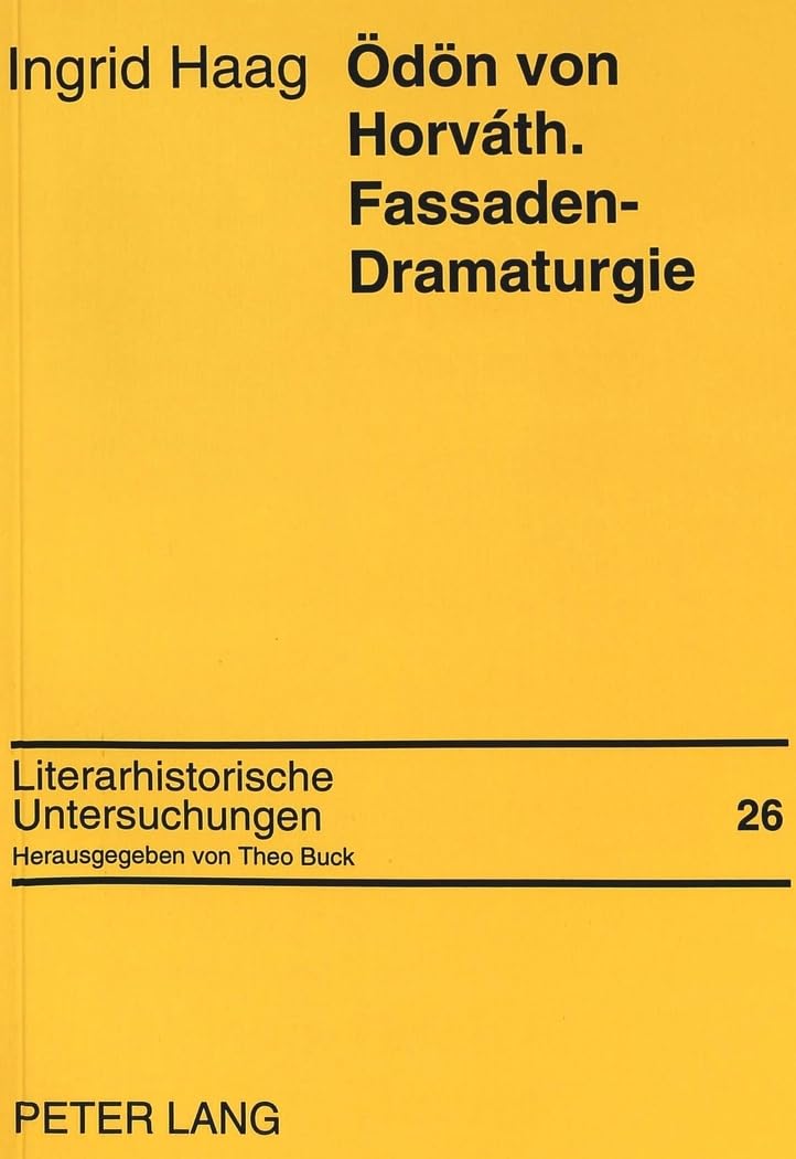 Ödön von Horváth. Fassaden-Dramaturgie: Beschreibung einer theatralischen Form (Literarhistorische Untersuchungen, Band 26) Drama