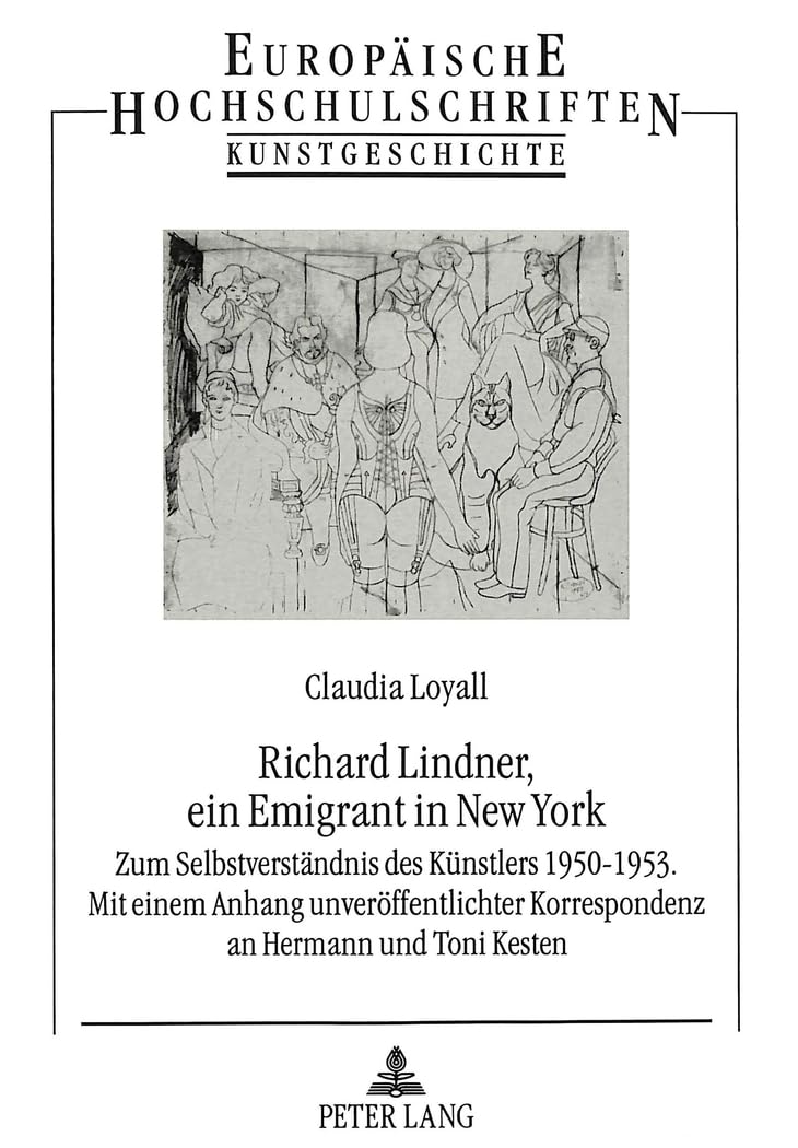 Richard Lindner, Ein Emigrant in New York: Zum Selbstverstandnis Des Kunstlers 1950-1953. Mit Einem Anhang Unveroffentlichter Korrespondenz an Hermann Und Toni Kesten book