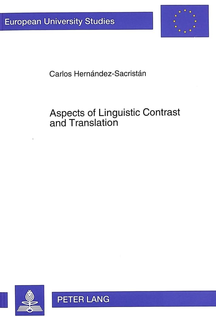 Aspects of Linguistic Contrast and Translation: The Natural Perspective (Europäische Hochschulschriften / European University Studies / Publications ... 21: Linguistics / Série 21: Linguistique) Social Sciences