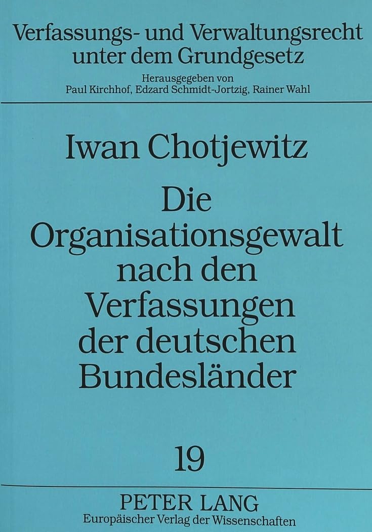Die Organisationsgewalt nach den Verfassungen der deutschen Bundesländer: Dissertationsschrift (Verfassungs- und Verwaltungsrecht unter dem Grundgesetz, Band 19) Law