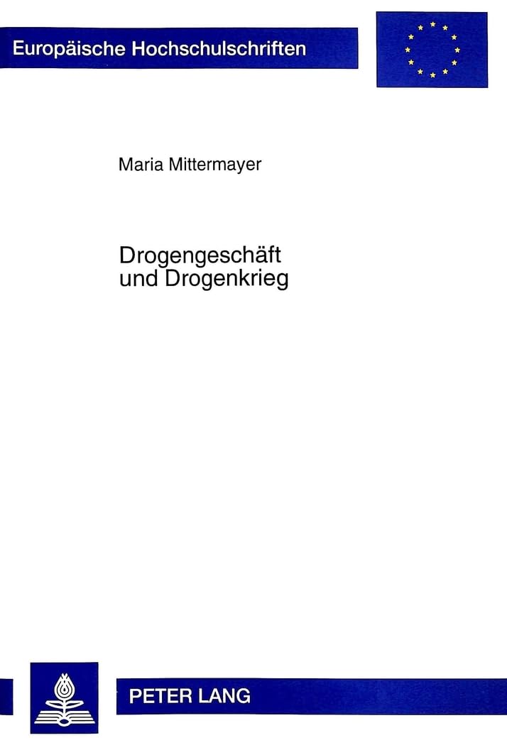 Drogengeschäft und Drogenkrieg: Politische Ökonomie der andinen Kokainproduktion und US-Drogenpolitik in Lateinamerika (Europäische Hochschulschriften ... / Série 31: Sciences politiques, Band 349) Law