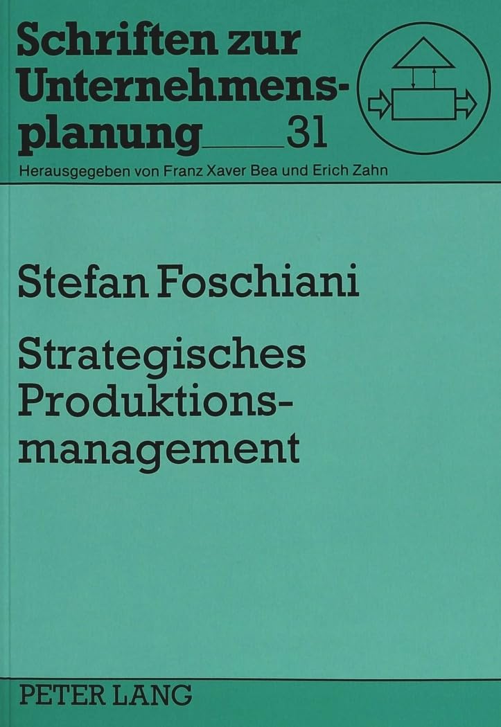 Strategisches Produktionsmanagement: Ein Modellsystem zur Unterstützung produktionsstrategischer Entscheidungen (Schriften zur Unternehmensplanung, Band 31) Law