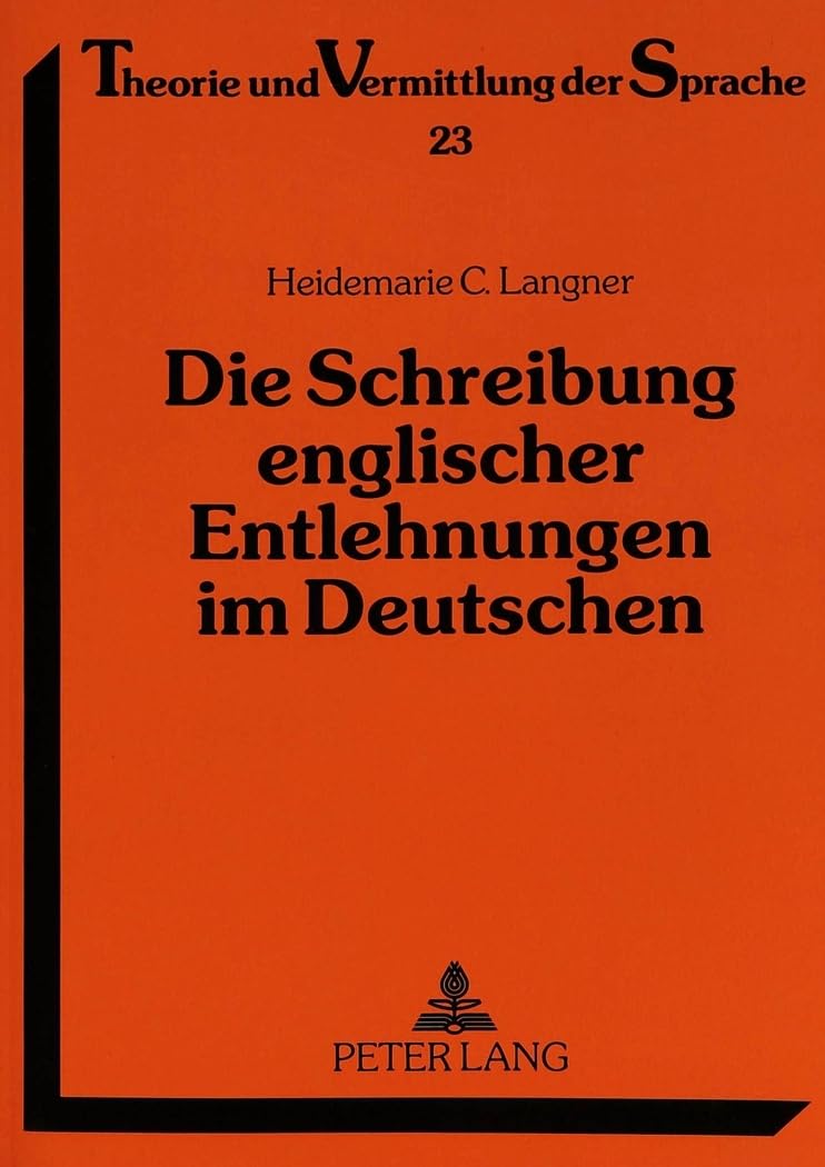 Die Schreibung englischer Entlehnungen im Deutschen: Eine Untersuchung zur Orthographie von Anglizismen in den letzten hundert Jahren, dargestellt an ... und Vermittlung der Sprache, Band 23) Social Sciences