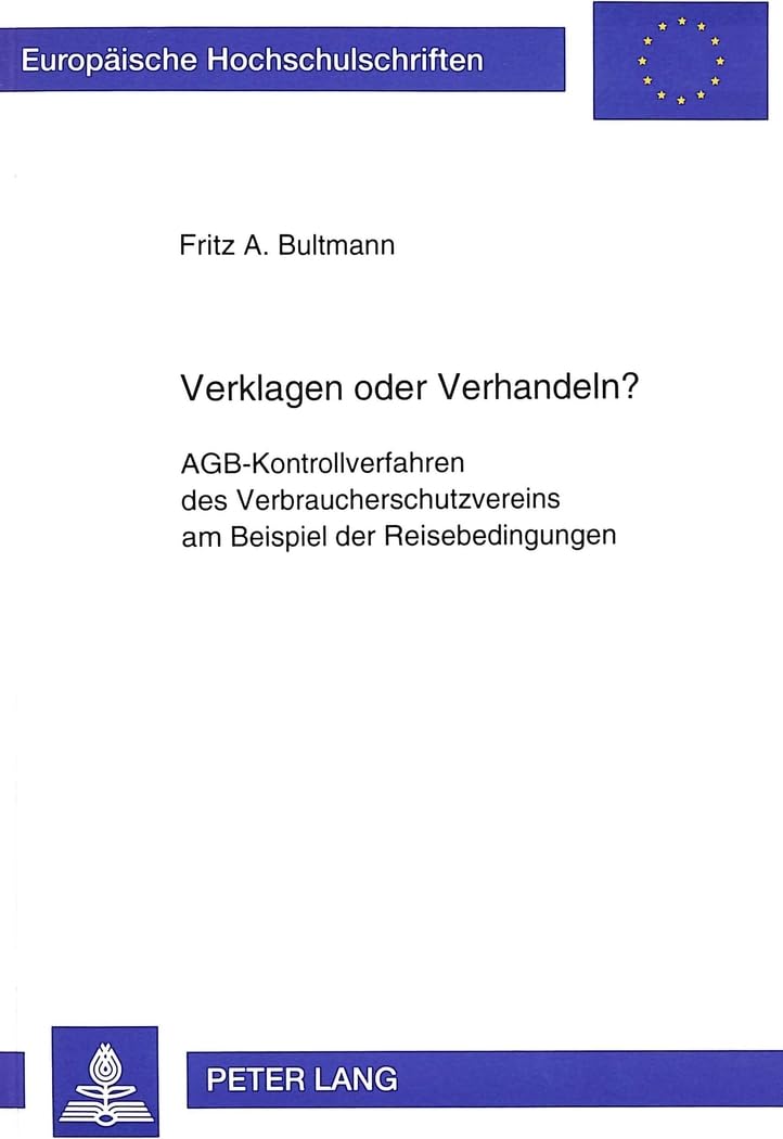 Verklagen oder Verhandeln?: AGB-Kontrollverfahren des Verbraucherschutzvereins am Beispiel der Reisebedingungen: AGB-Kontrollverfahren des ... / Series 2: Law / Série 2: Droit, Band 1759) Law
