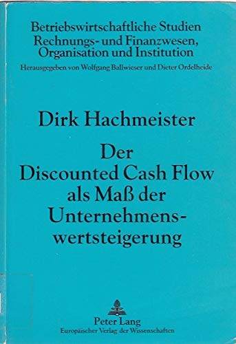 Der Discounted Cash Flow als Maß der Unternehmenswertsteigerung (Betriebswirtschaftliche Studien / Rechnungs- und Finanzwesen, Organisation und Institution) Law