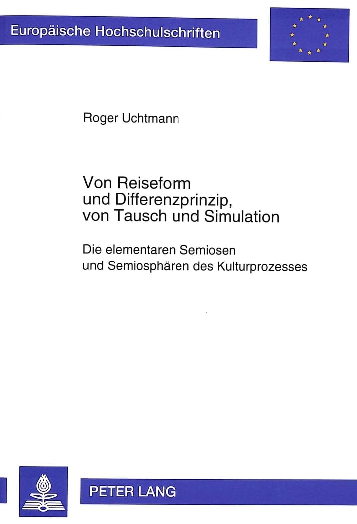 Von Reiseform und Differenzprinzip, von Tausch und Simulation: Die elementaren Semiosen und Semiosphären des Kulturprozesses (Europäische ... et Journalisme, Communications, Band 53) Law