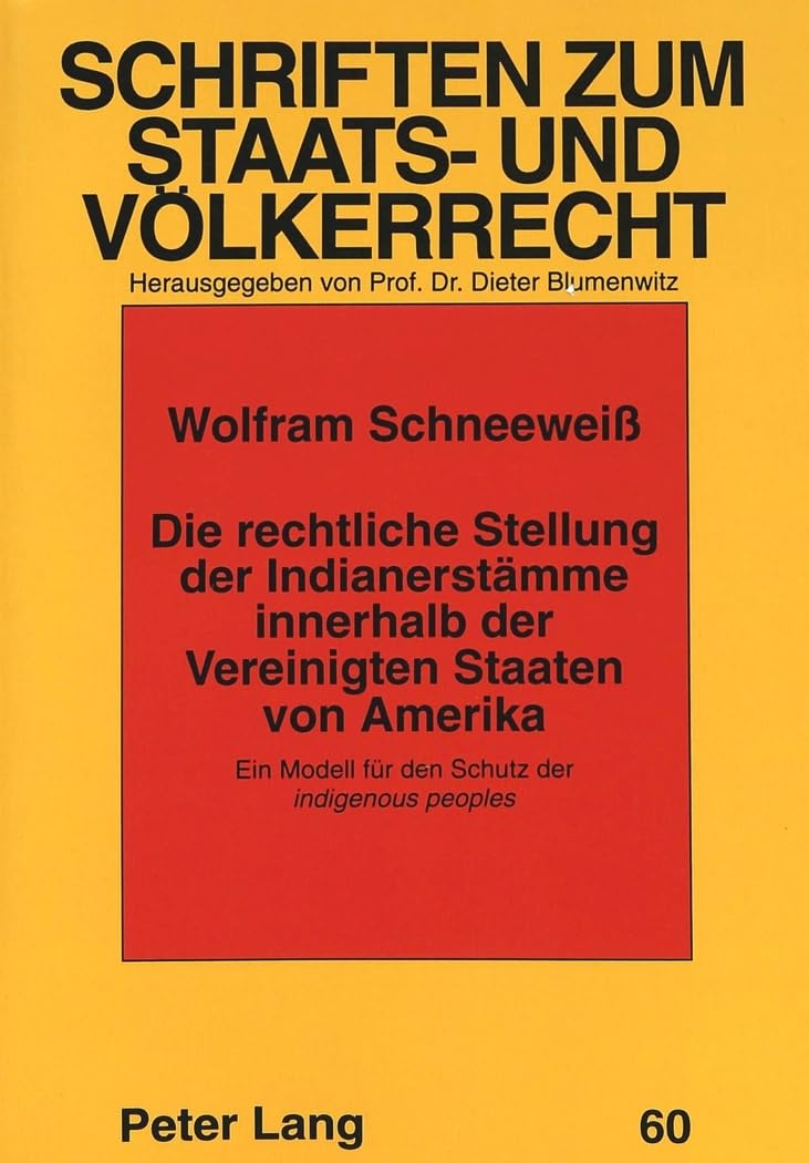 Die rechtliche Stellung der Indianerstämme innerhalb der Vereinigten Staaten von Amerika: Ein Modell für den Schutz der "indigenous peoples (Schriften zum Staats- und Völkerrecht, Band 60) Law