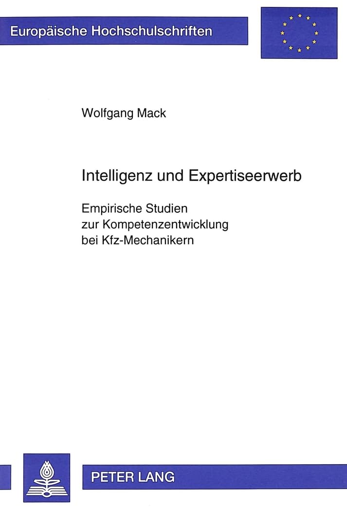 Intelligenz und Expertiseerwerb: Empirische Studien zur Kompetenzentwicklung bei Kfz-Mechanikern: Empirische Studien zur Kompetenzentwicklung bei ... Psychology / Série 6: Psychologie, Band 526) Medicine