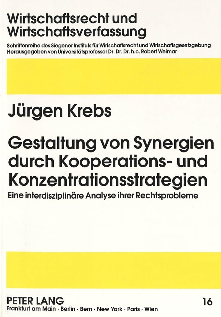 Gestaltung von Synergien durch Kooperations- und Konzentrationsstrategien: Eine interdisziplinäre Analyse ihrer Rechtsprobleme: Eine interdisziplinäre ... / Economic Law and Economic Order, Band 16) Law