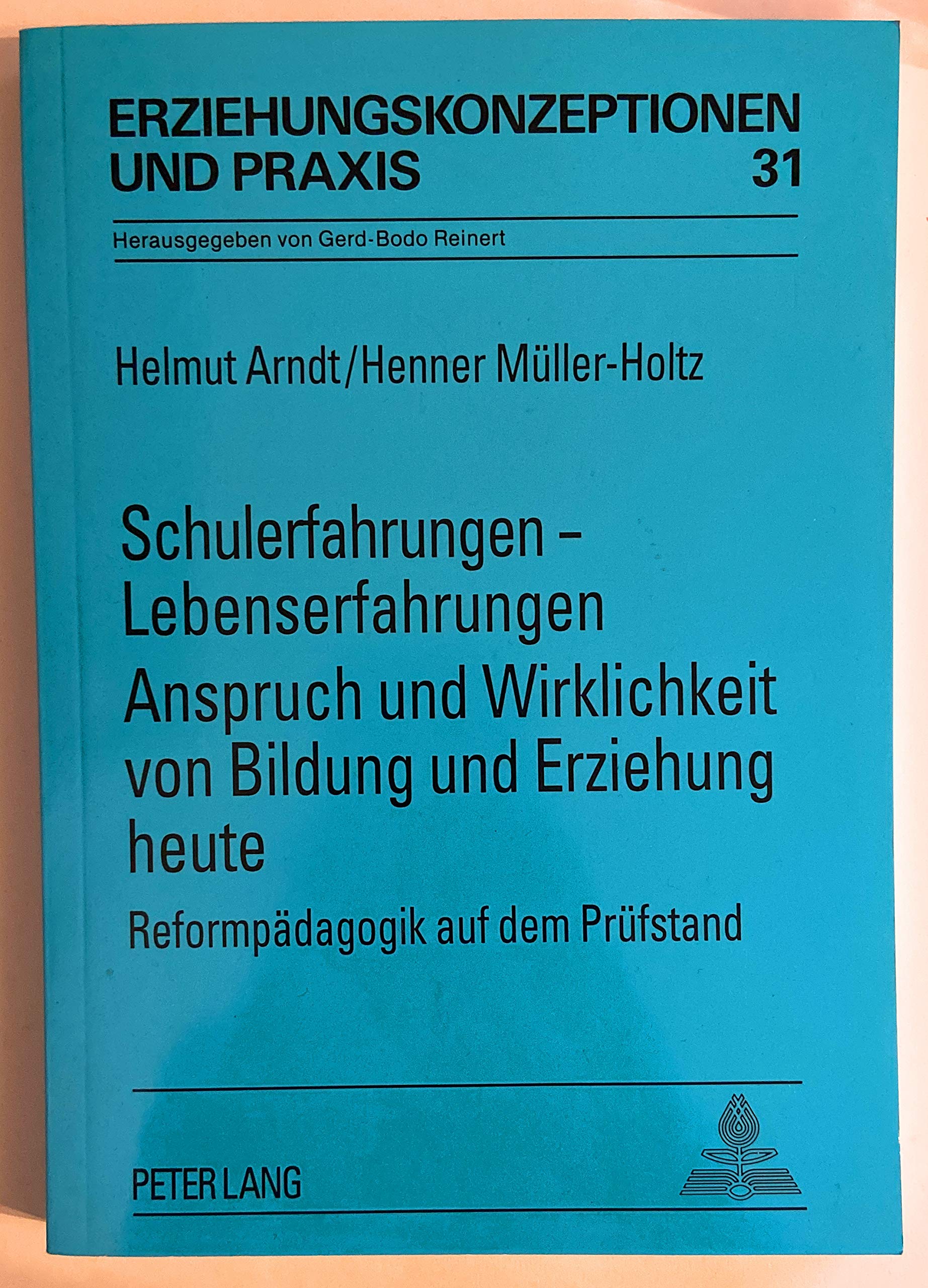 Schulerfahrungen - Lebenserfahrungen: Anspruch und Wirklichkeit von Bildung und Erziehung heute- Reformpädagogik auf dem Prüfstand (Erziehungskonzeptionen und Praxis) Social Sciences