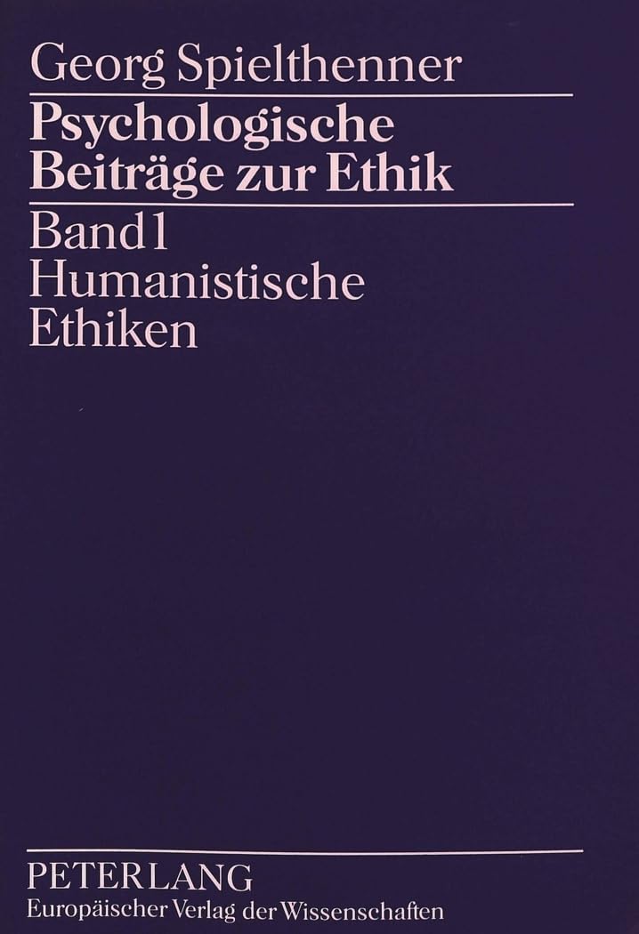 Psychologische Beiträge zur Ethik: Band 1: Humanistische Ethiken: Band 1: Humanistische Ethiken. Dissertationsschrift Philosophy