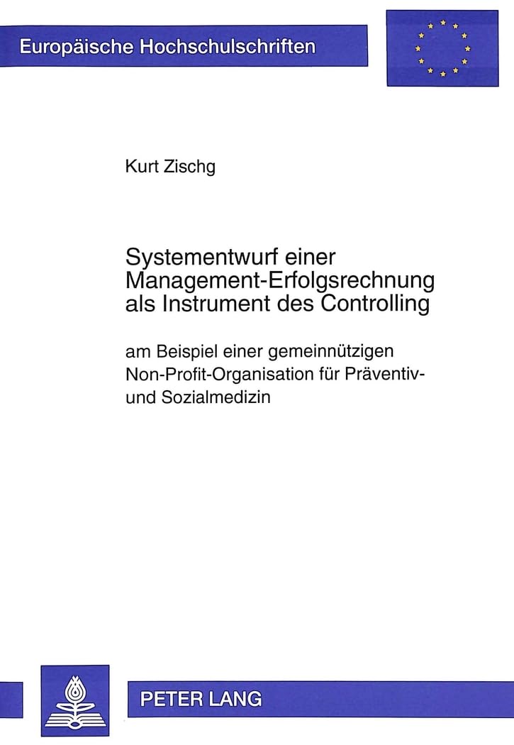Systementwurf einer Management-Erfolgsrechnung als Instrument des Controlling: am Beispiel einer gemeinnützigen Non-Profit-Organisation für Präventiv- ... / Série 5: Sciences économiques, Band 1822) Law