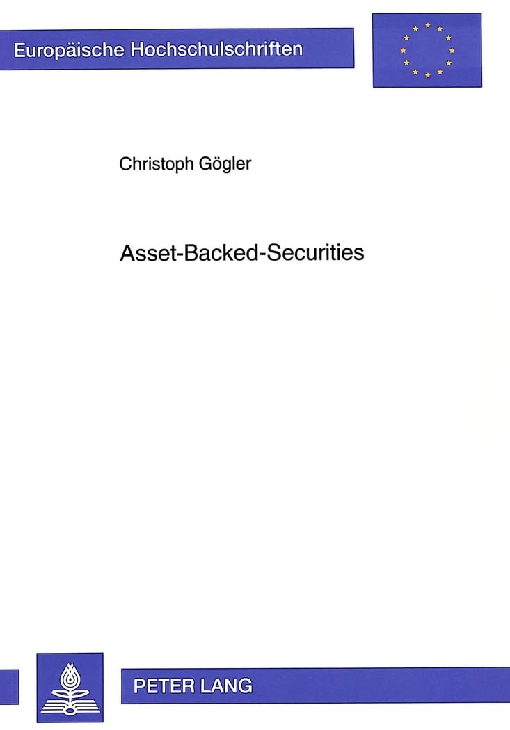 Asset-Backed-Securities: Darstellung der US-amerikanischen Praxis, rechtliche Rahmenbedingungen für die Übertragung des Konzeptes auf die ... / Série 5: Sciences économiques, Band 1896) Law