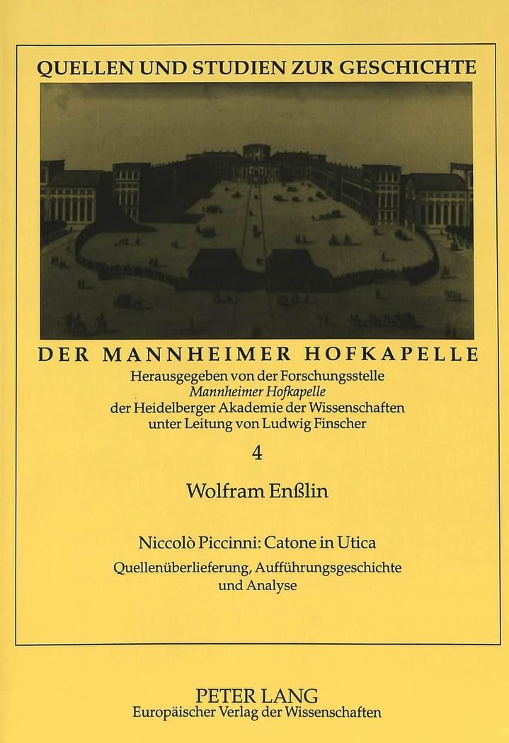 Niccolò Piccinni: Catone in Utica: Quellenüberlieferung, Aufführungsgeschichte und Analyse: Quellenüberlieferung, Aufführungsgeschichte und Analyse. ... Geschichte der Mannheimer Hofkapelle, Band 4) Books