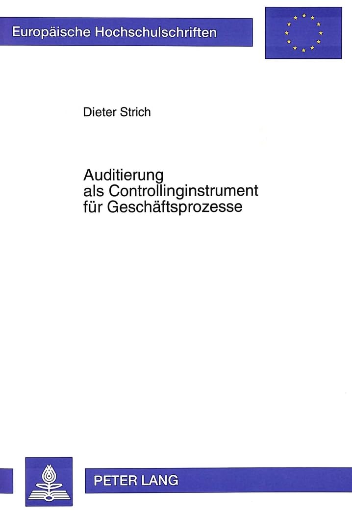 Auditierung als Controllinginstrument für Geschäftsprozesse: Dissertationsschrift (Europäische Hochschulschriften / European University Studies / ... / Série 5: Sciences économiques, Band 1879) Law
