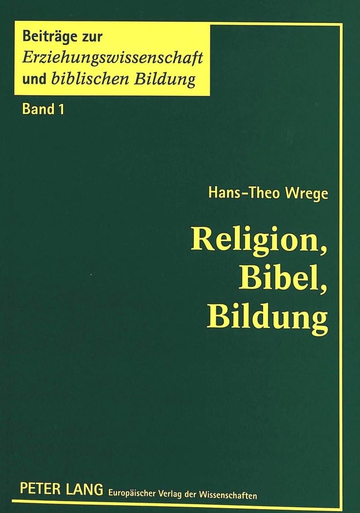 Religion, Bibel, Bildung: Untersuchungen zur Fachwissenschaft und Fachdidaktik der Evangelischen Religion (Beiträge zur Erziehungswissenschaft und biblischen Bildung, Band 1) Education & Training
