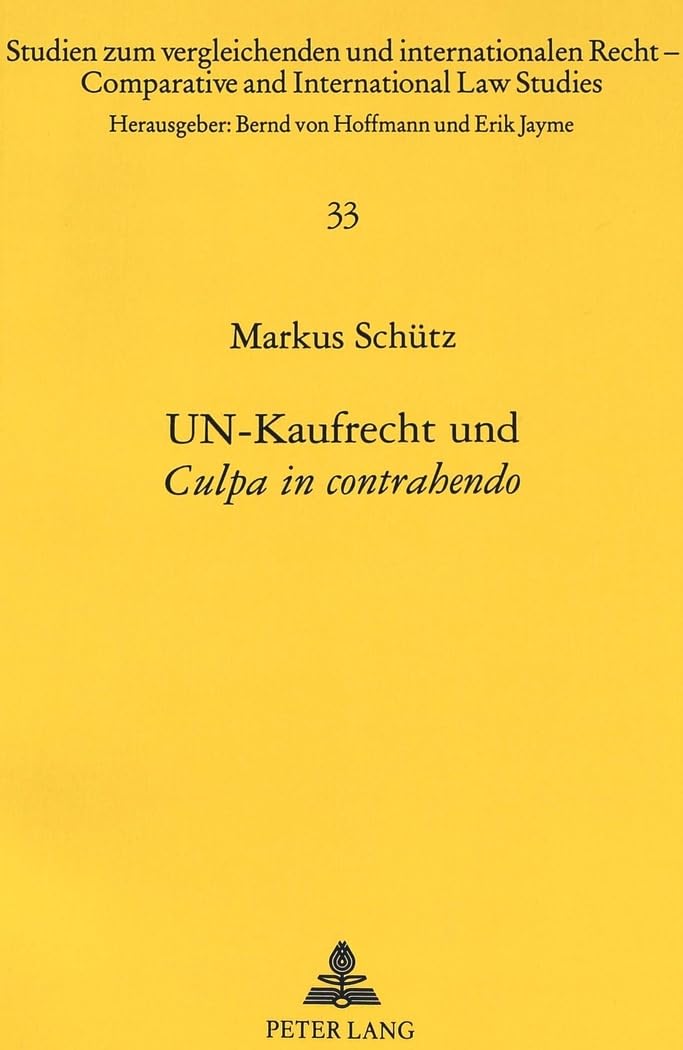 UN-Kaufrecht und «Culpa in contrahendo»: Dissertationsschrift (Studien zum vergleichenden und internationalen Recht / Comparative and International Law Studies, Band 33) Law