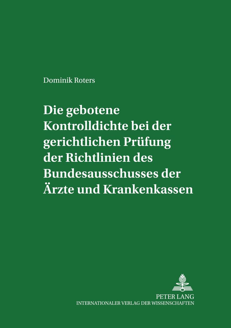 Die gebotene Kontrolldichte bei der gerichtlichen Prüfung der Richtlinien des Bundesausschusses der Ärzte und Krankenkassen Medicine