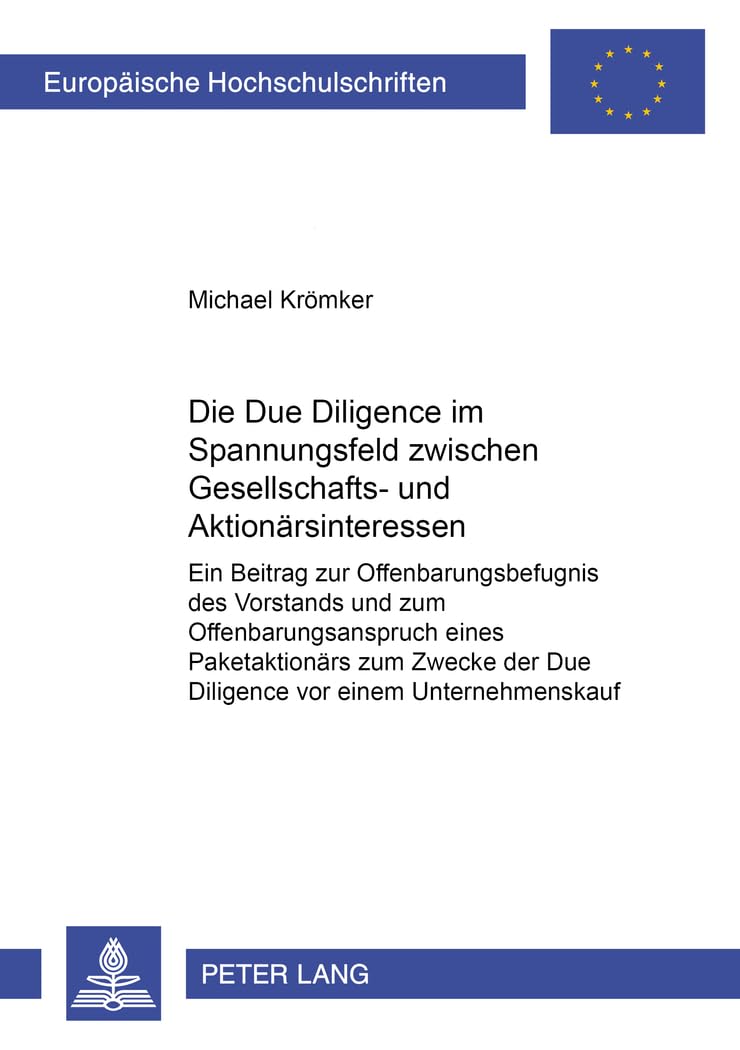 Die Due Diligence im Spannungsfeld zwischen Gesellschafts- und Aktionärsinteressen: Ein Beitrag zur Offenbarungsbefugnis des Vorstands und zum ... / Series 2: Law / Série 2: Droit, Band 3537) Law