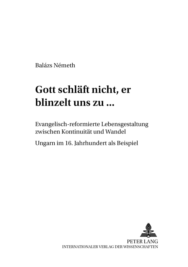 «Gott schläft nicht, er blinzelt uns zu...»: Evangelisch-reformierte Lebensgestaltung zwischen Kontinuität und Wandel - Ungarn im 16. Jahrhundert als ... und Kulturanalyse / Neue Folge, Band 3) Philosophy
