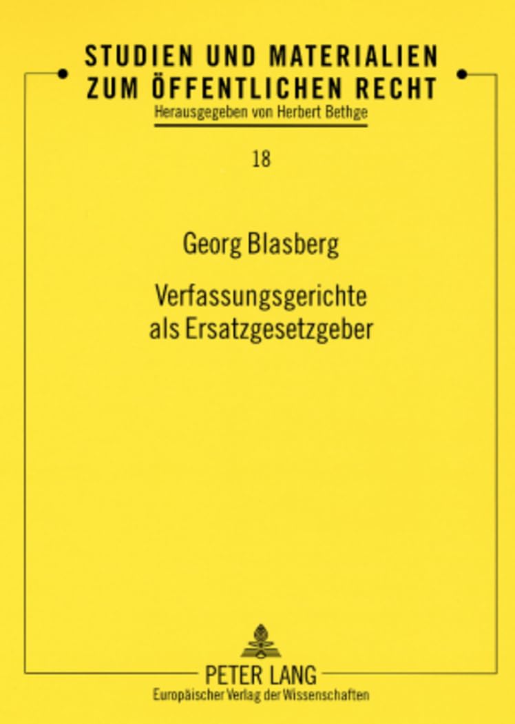 Verfassungsgerichte als Ersatzgesetzgeber: Entscheidungsaussprüche bei Normenkontrollen von Bundesverfassungsgericht und Corte Costituzionale (Studien und Materialien zum Öffentlichen Recht, Band 18) Law