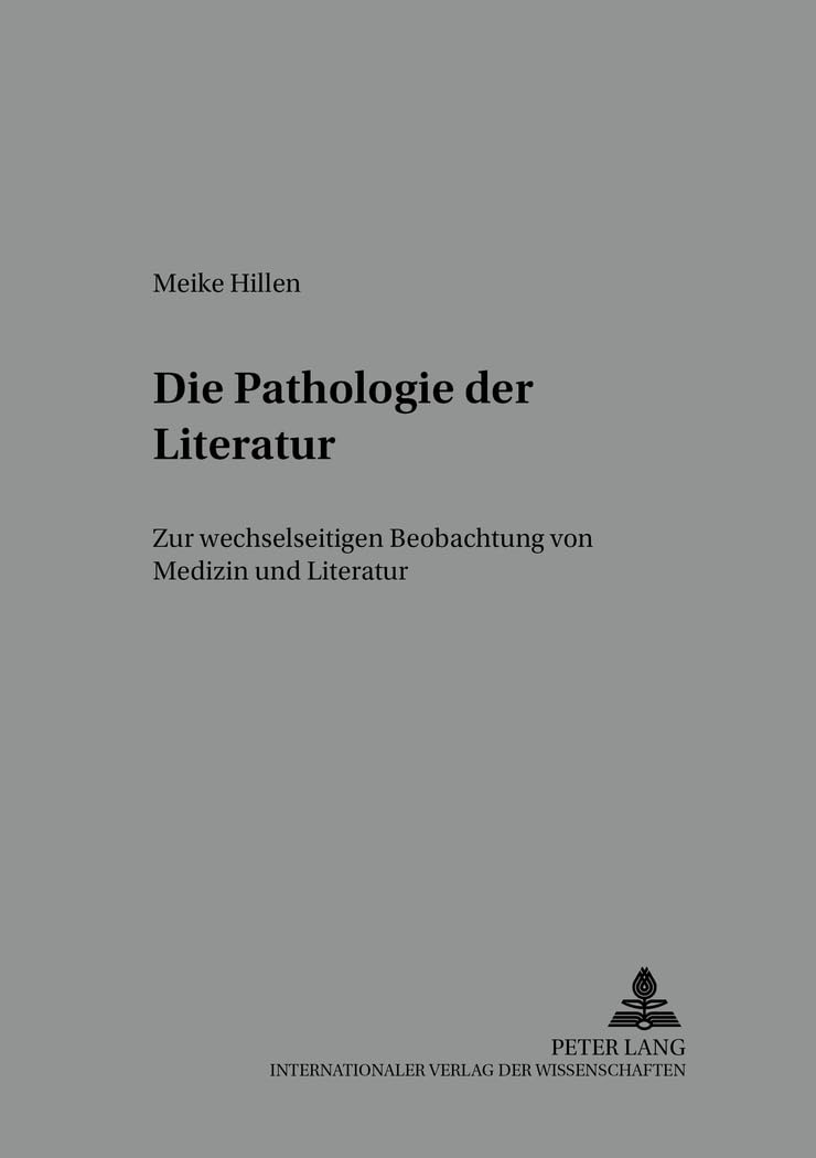 Die Pathologie der Literatur: Zur wechselseitigen Beobachtung von Medizin und Literatur (Bochumer Schriften zur deutschen Literatur, Band 61) Medicine