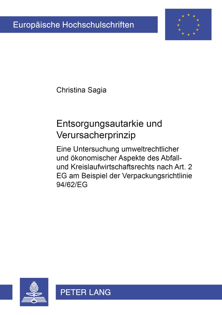 Entsorgungsautarkie und Verursacherprinzip: Eine Untersuchung umweltrechtlicher und -ökonomischer Aspekte des Abfall- und Kreislaufwirtschaftsrechts ... Hochschulschriften Recht, Band 3566) Law