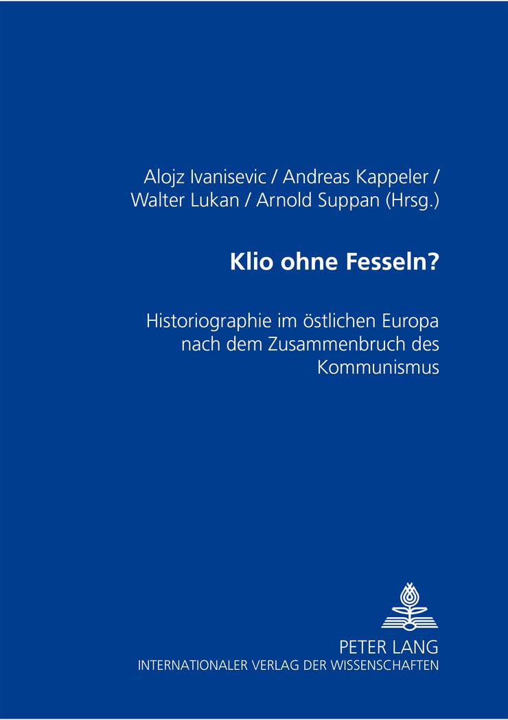 Klio ohne Fesseln?: Historiographie im östlichen Europa nach dem Zusammenbruch des Kommunismus (Osthefte, Band 16) Contemporary literature Books