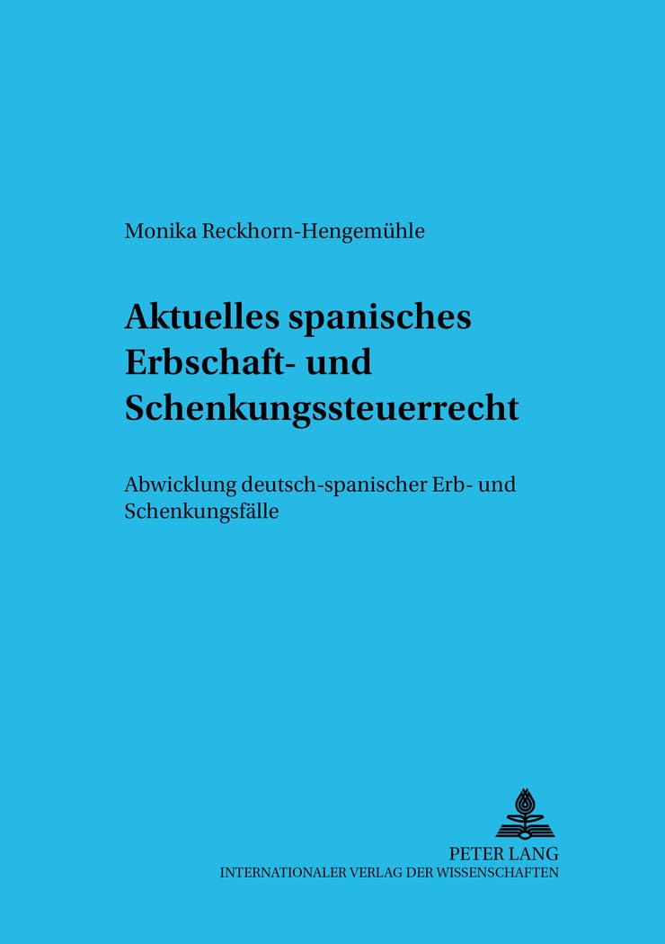 Aktuelles spanisches Erbschaft- und Schenkungsteuerrecht: Abwicklung deutsch-spanischer Erb- und Schenkungsfälle (Schriften zum Internationalen und vergleichenden Privatrecht, Band 4) Law
