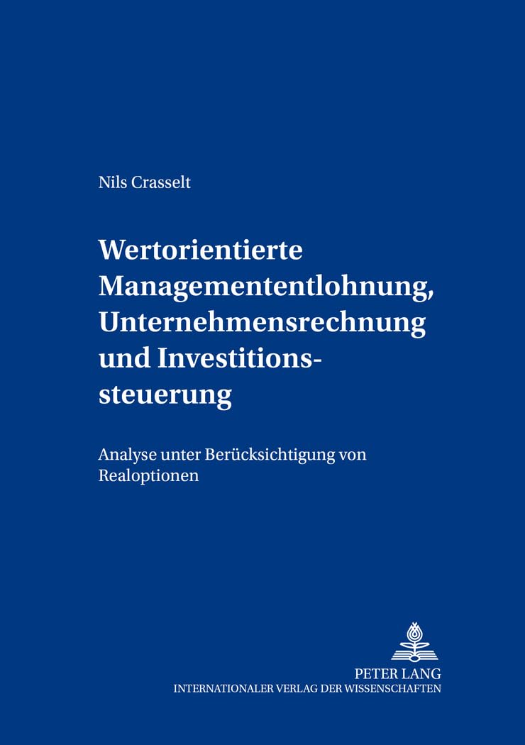 Wertorientierte Managemententlohnung, Unternehmensrechnung und Investitionssteuerung: Analyse unter Berücksichtigung von Realoptionen: Analyse unter ... Beiträge zur Unternehmensführung, Band 67) Law